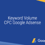 Google Adsense – Keyword Volume dan CPC dalam Menaksir Penghasilan GA