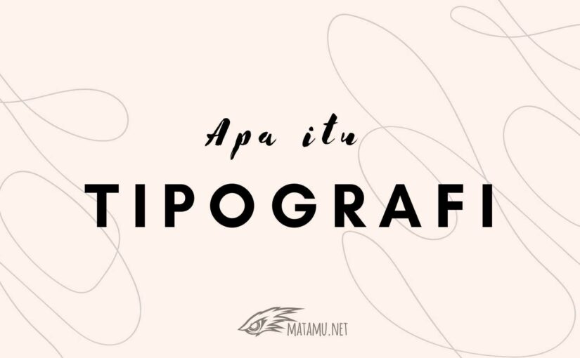 Kenali Tipografi dalam Dunia Desain