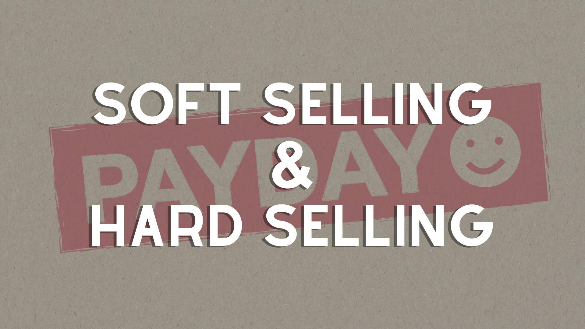 SOFT SELLING & HARD SELLING